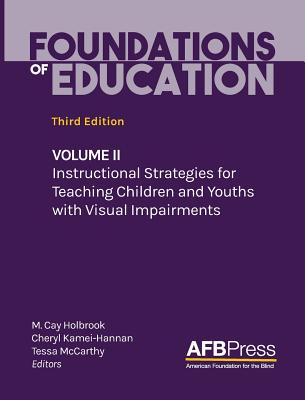 Foundations of Education: Volume II: Instructional Strategies for Teaching Children and Youths with Visual Impairments - M. Cay Holbrook