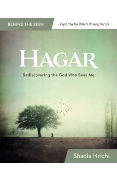 Hagar: Rediscovering the God Who Sees Me (Bible Study) - Shadia Hrichi