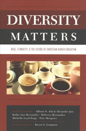 Diversity Matters: Race, Ethnicity, and the Future of Christian Higher Education - Karen Longman