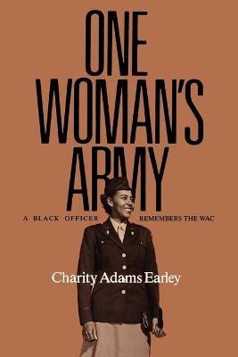 One Woman's Army: A Black Officer Remembers the Wac - Charity Adams Earley