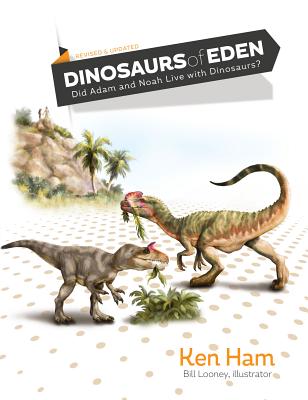 Dinosaurs of Eden (Revised & Updated): Did Adam and Noah Live with Dinosaurs? - Ken Ham