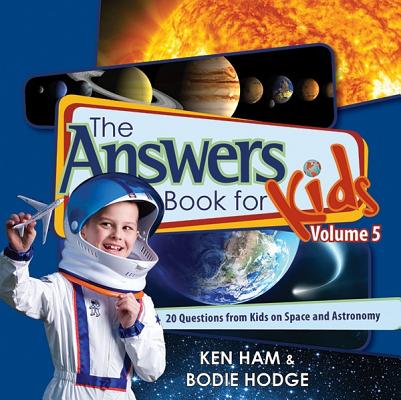 The Answers Book for Kids, Volume 5: 20 Questions from Kids on Space and Astronomy - Ken Ham