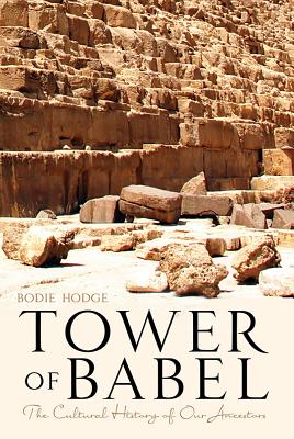 Tower of Babel: The Cultural History of Our Ancestors - Bodie Hodge