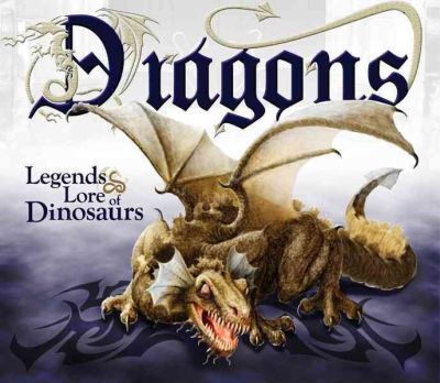 Dragons: Legends & Lore of Dinosaurs - Bill Looney