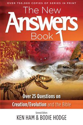 The New Answers Book 1: Over 25 Questions on Creation/Evolution and the Bible - Ken Ham