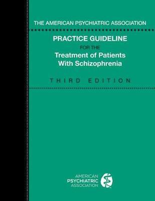The American Psychiatric Association Practice Guideline for the Treatment of Patients with Schizophrenia - American Psychiatric Association
