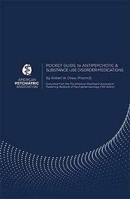 Pocket Guide to Antipsychotic and Substance Use Disorder Medications - American Psychiatric Association