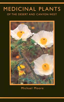 Medicinal Plants of the Desert and Canyon West - Michael Moore