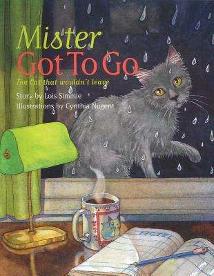 Mister Got to Go: The Cat That Wouldn't Leave - Lois Simmie