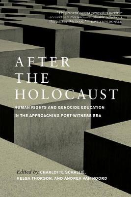 After the Holocaust: Human Rights and Genocide Education in the Approaching Post-Witness Era - Charlotte Schalli�