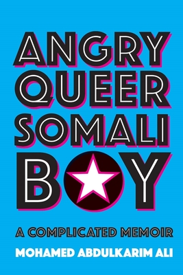Angry Queer Somali Boy: A Complicated Memoir - Mohamed Abdulkarim Ali