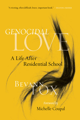 Genocidal Love: A Life After Residential School - Bevann Fox