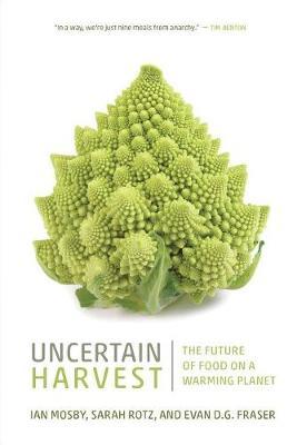 Uncertain Harvest: The Future of Food on a Warming Planet - Ian Mosby