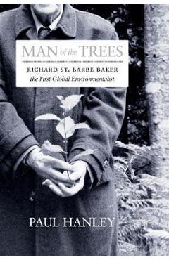 Coperta cărții 'Man of the Trees: Richard St. Barbe Baker, the First Global Conservationist - Paul Hanley'