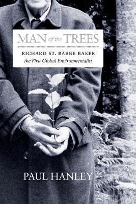 Coperta cărții 'Man of the Trees: Richard St. Barbe Baker, the First Global Conservationist - Paul Hanley'
