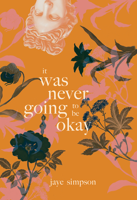 It Was Never Going to Be Okay - Jaye Simpson