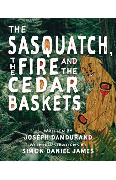 Coperta cărții 'The Sasquatch, the Fire and the Cedar Baskets - Joseph Dandurand'