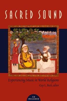 Sacred Sound: Experiencing Music in World Religions [With Access Code] - Guy L. Beck