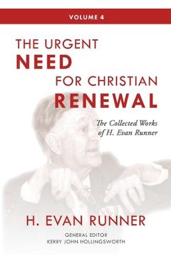 Coperta cărții 'The Collected Works of H. Evan Runner, Vol. 4: The Urgent Need for Christian Renewal - H. Evan Runner'