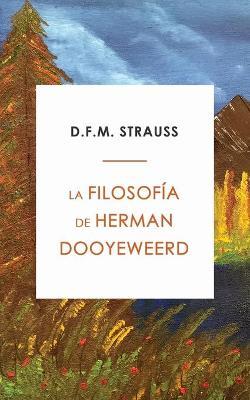 La Filosof�a de Herman Dooyeweerd - D. F. M. Strauss