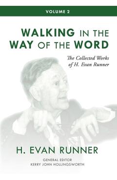 Coperta cărții 'The Collected Works of H. Evan Runner, Vol. 2: Walking in the Way of the Word - H. Evan Runner'