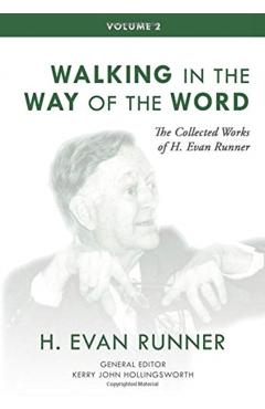 The Collected Works of H. Evan Runner, Vol. 2: Walking in the Way of the Word - H. Evan Runner