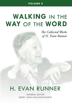 Coperta cărții 'The Collected Works of H. Evan Runner, Vol. 2: Walking in the Way of the Word - H. Evan Runner'