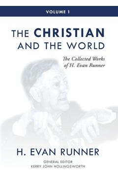 Coperta cărții 'The Collected Works of H. Evan Runner, Vol. 1: The Christian and the World - H. Evan Runner'
