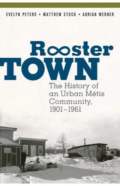 Poza produsului Rooster Town: The History of an Urban M�tis Community, 1901-1961 - Evelyn Peters