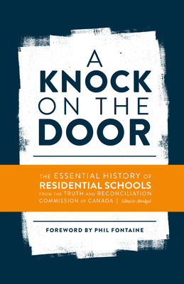 A Knock on the Door: The Essential History of Residential Schools from the Truth and Reconciliation Commission of Canada, Edited and Abridg - Phil Fontaine