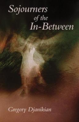 Sojourners of the In-Between - Gregory Djanikian