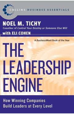 The Leadership Engine: How Winning Companies Build Leaders at Every Level - Noel M. Tichy