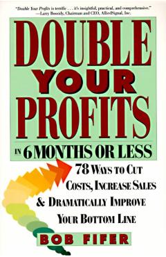 Double Your Profits: In Six Months or Less - Bob Fifer