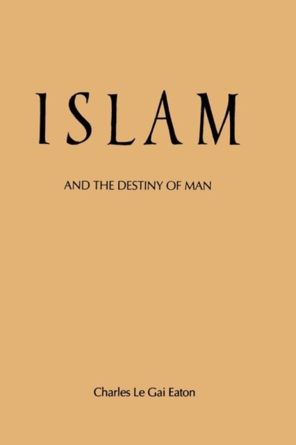 Islam and the Destiny of Man - Charles Le Gai Eaton