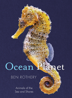 Ocean Planet: Animals of the Sea and Shore - Ben Rothery