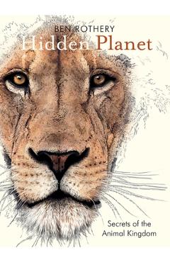 Coperta cărții 'Hidden Planet: Secrets of the Animal Kingdom - Ben Rothery'