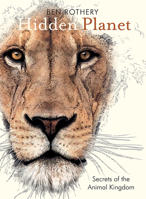 Hidden Planet: Secrets of the Animal Kingdom - Ben Rothery