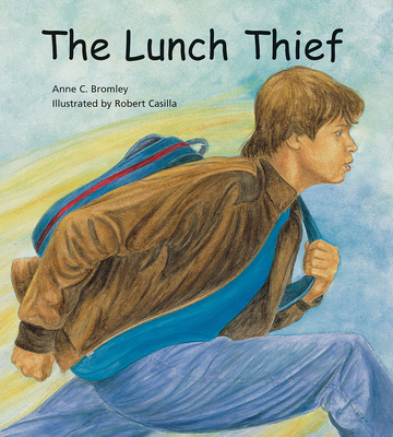 The Lunch Thief: A Story of Hunger, Homelessness and Friendship - Anne C. Bromley