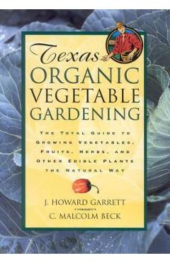 Coperta cărții 'Texas Organic Vegetable Gardening: The Total Guide to Growing Vegetables, Fruits, Herbs, and Other Edible Plants the'