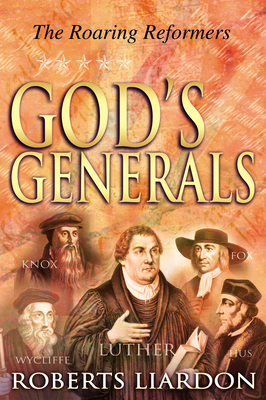 God's Generals the Roaring Reformers, Volume 2 - Roberts Liardon