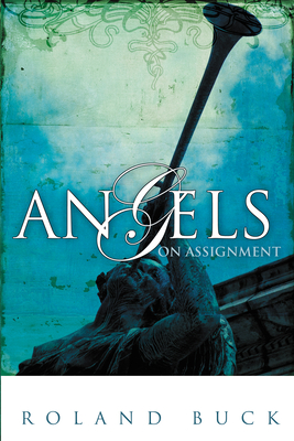 Angels on Assignment - Roland Buck
