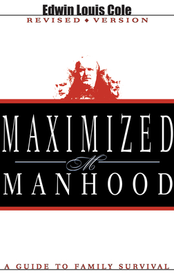 Maximized Manhood: A Guide to Family Survival - Edwin Louis Cole