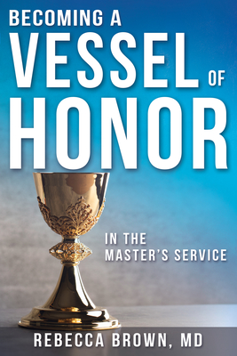 Becoming a Vessel of Honor - Rebecca Brown