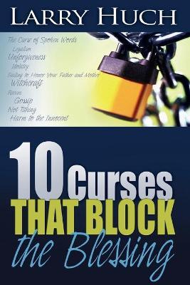 10 Curses That Block the Blessing - Larry Huch