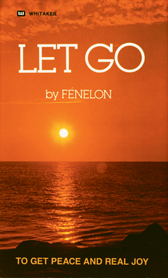 Let Go: To Get Peace and Real Joy - Francois Fenelon