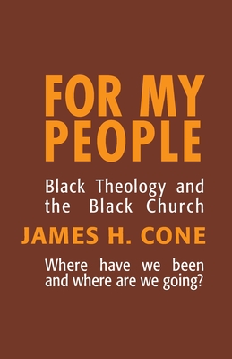 For My People: Black Theology and the Black Church - James H. Cone