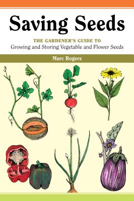 Coperta cărții 'Saving Seeds: The Gardener's Guide to Growing and Saving Vegetable and Flower Seeds - Marc Rogers'