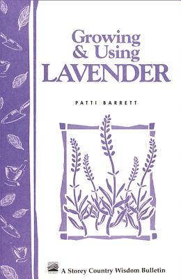 Growing & Using Lavender: Storey's Country Wisdom Bulletin A-155 - Patricia R. Barrett