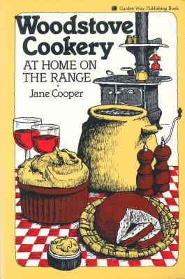 Woodstove Cookery: At Home on the Range - Jane Cooper