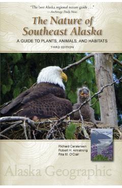 The Nature of Southeast Alaska: A Guide to Plants, Animals, and Habitats - Richard Carstensen